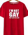 I'M NOT GAY BUT $20 IS $20 - FestivalStuff
