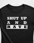 Shut Up And Rave T-Shirt (schwarz / Frauen) - FestivalStuff