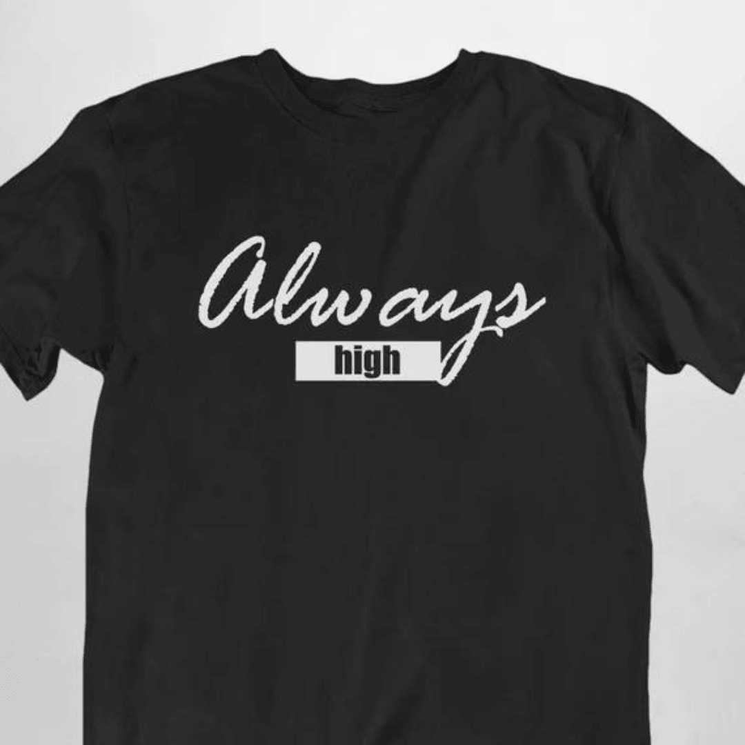 Always High T-Shirt (schwarz oder weiß / unisex) - FestivalStuff