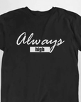 Always High T-Shirt (schwarz oder weiß / unisex) - FestivalStuff