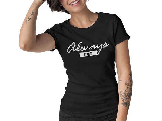 Always High T-Shirt (schwarz oder weiß / Frauen) - FestivalStuff