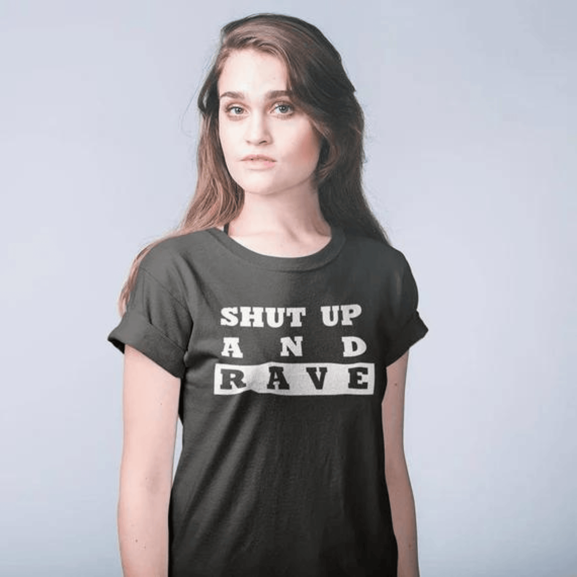 Shut Up And Rave T-Shirt (schwarz / Frauen) - FestivalStuff