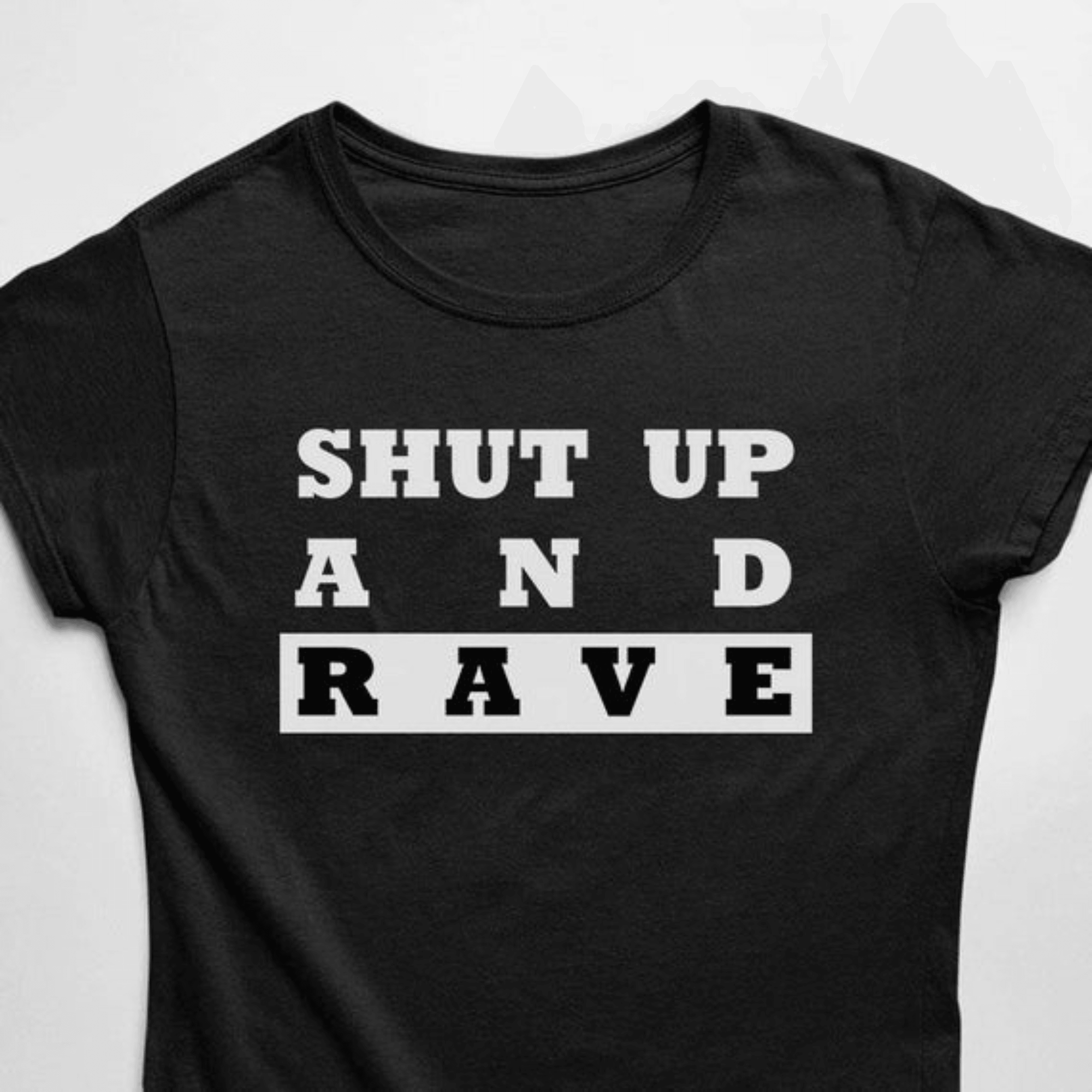 Shut Up And Rave T-Shirt (schwarz / Frauen) - FestivalStuff