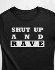 Shut Up And Rave T-Shirt (schwarz / Frauen) - FestivalStuff