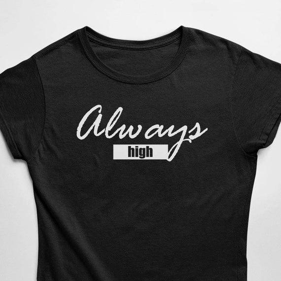 Always High T-Shirt (schwarz oder weiß / Frauen) - FestivalStuff