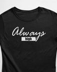 Always High T-Shirt (schwarz oder weiß / Frauen) - FestivalStuff