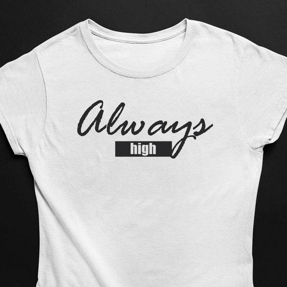 Always High T-Shirt (schwarz oder weiß / Frauen) - FestivalStuff