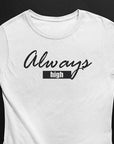 Always High T-Shirt (schwarz oder weiß / Frauen) - FestivalStuff