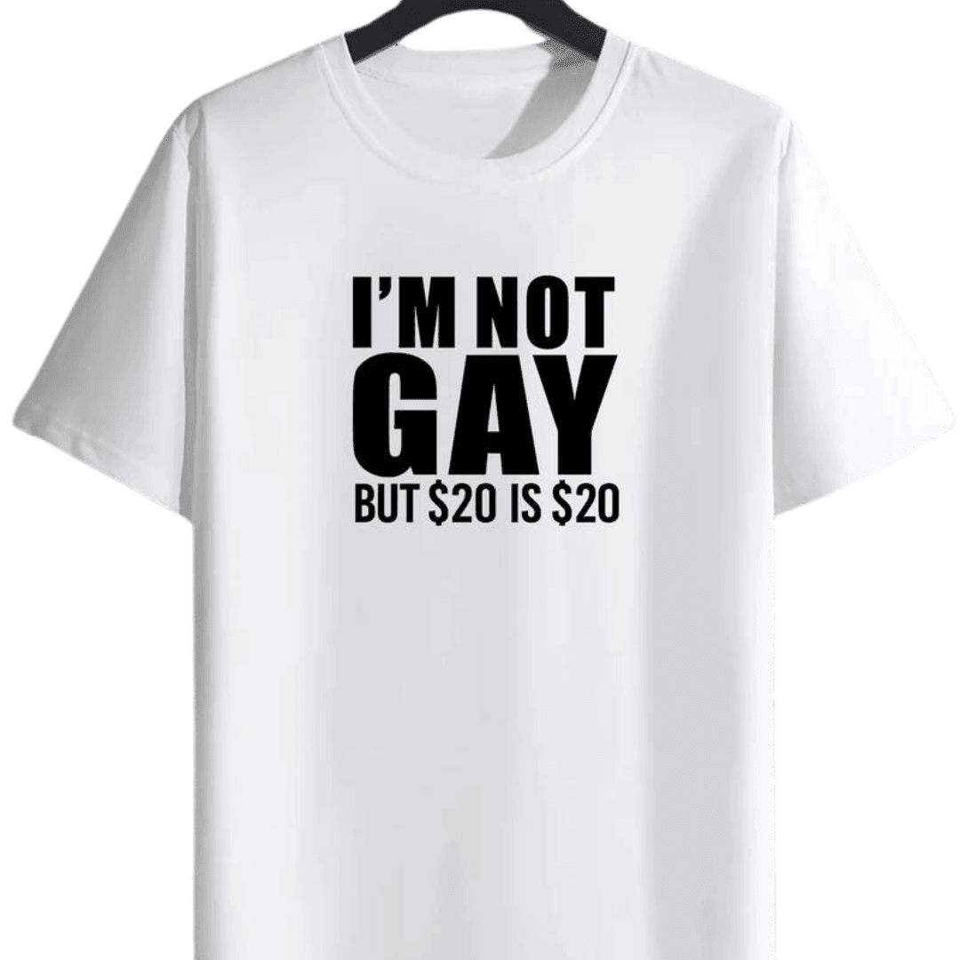 I'M NOT GAY BUT $20 IS $20 - FestivalStuff